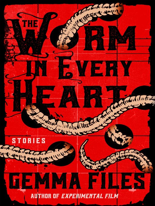 Title details for The Worm in Every Heart by Gemma Files - Available